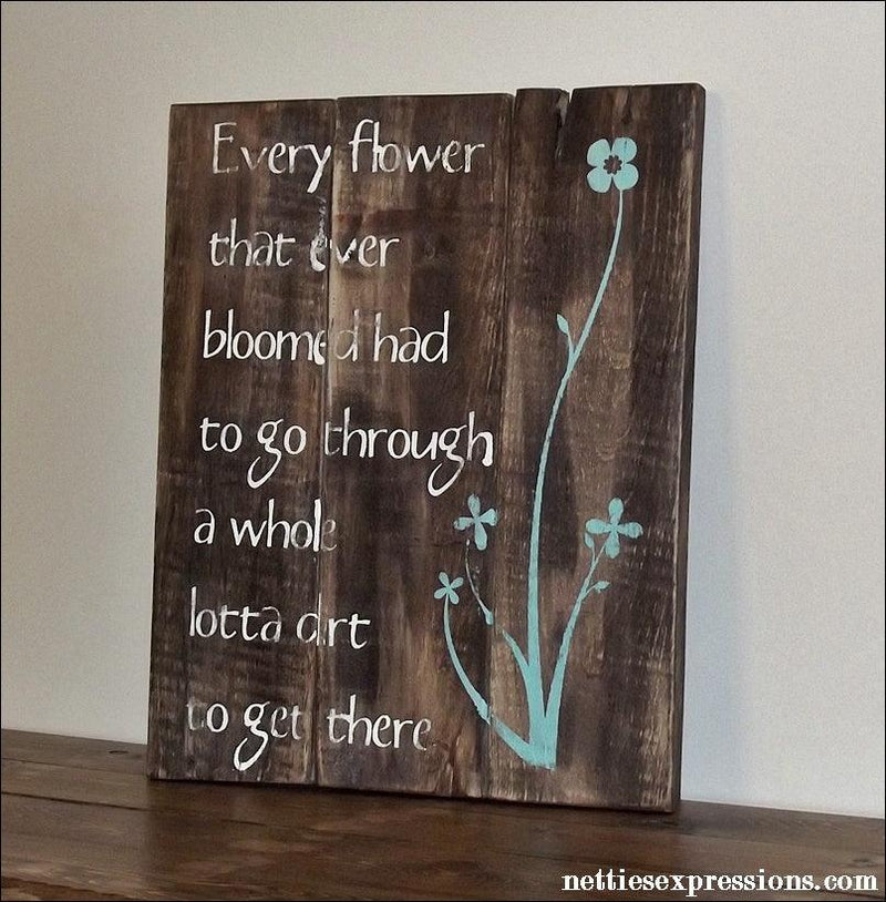 Every flower that every bloomed - Rustic Pallet Wood Sign - Netties Expressions