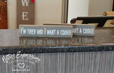 I'm Tired and I Want a Cookie - Rustic Wood Sign - Netties Expressions