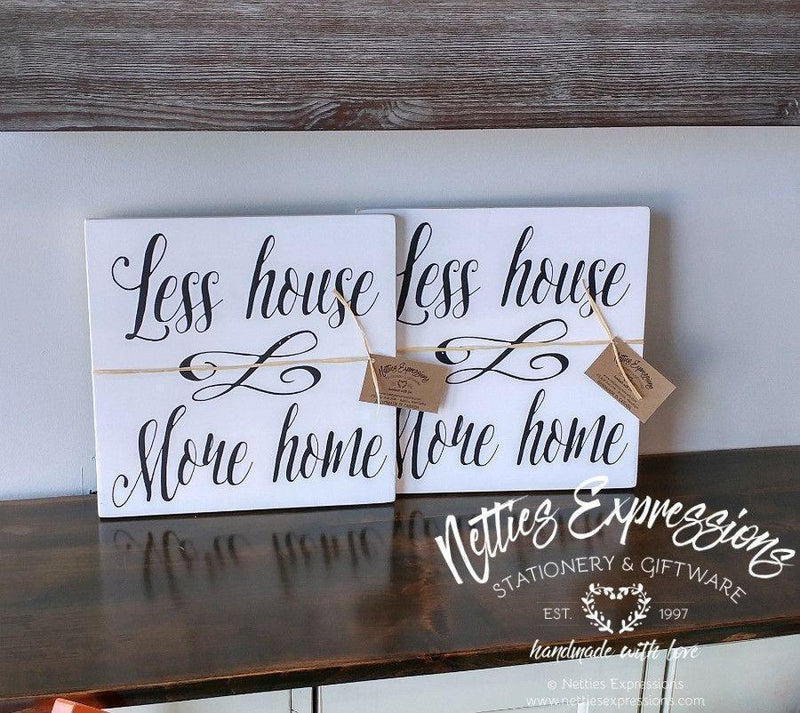 Less House More Home - Rustic Wood Sign - Netties Expressions