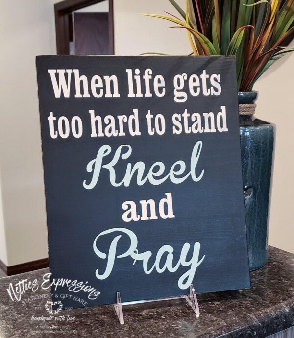 10x12-when-life-gets-too-hard-raven-snow_2338b27e-9d44-4730-9f96-b501bd24023a When life gets too hard to stand kneel and pray - Rustic Wood Sign - Netties Expressions