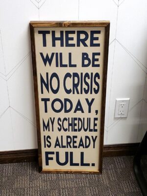 12x30_-_There_will_be_no_crisis_-_couture-linen-navy-state-of-mind_ea3cb46a-9b0f-474d-aa66-305d3a971ee5 There will be no crisis today - Rustic Wood Sign - Netties Expressions