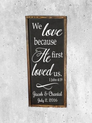 12x30_-_We_love_because_He_first_loved_us_-_Custom_Sign_d9355a42-479e-4795-bf25-46e51d21c466 We love Him because He first loved us - Rustic Wood Wedding Sign - Netties Expressions