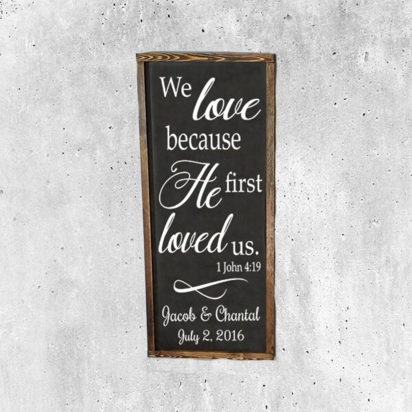 We love Him because He first loved us - Rustic Wood Wedding Sign - Netties Expressions