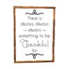 16x20_-_There_is_always_something_to_be_thankful_for There is always something to be thankful for - Rustic Wood Sign - Netties Expressions