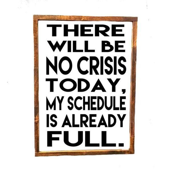 16x20_-_There_will_be_no_crisis_today_2f5b4509-5f05-4b40-89e5-44392b5e0472 There will be no crisis today - Rustic Wood Sign - Netties Expressions