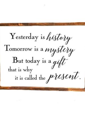 16x20_-_Yesterday_is_history_1a283f36-9369-4fe2-9bcc-37e8fffcf8e4 Yesterday is history tomorrow is a mystery - Rustic Wood Sign - Netties Expressions