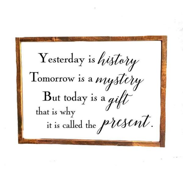 16x20_-_Yesterday_is_history_1a283f36-9369-4fe2-9bcc-37e8fffcf8e4 Yesterday is history tomorrow is a mystery - Rustic Wood Sign - Netties Expressions