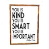 16x20_-_You_is_kind You is kind you is smart you is important - Rustic Wood Sign - Netties Expressions