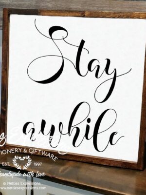 18x18_-_Stay_awhile_378c3d63-2b3f-4253-b87d-ee572ffa8a39 Stay awhile - Rustic Wood Sign - Netties Expressions