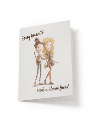 Every brunette needs a blonde friend - Greeting Card - Netties Expressions Cards