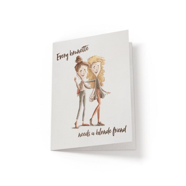 6.25x9.25-Every-brunette-needs-a-blonde-friend-white_9f4d3e0b-8a01-4302-aa23-3aac550dc532 Every brunette needs a blonde friend - Greeting Card - Netties Expressions Cards