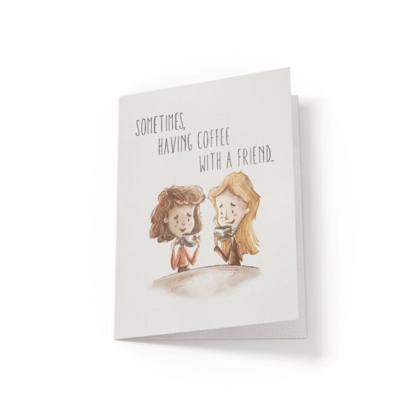 6.25x9.25-Sometimes-having-coffee-white_fd7b5689-2691-49df-9eb6-0c3a7fb37c50 Sometimes, having coffee with a friend - Greeting Card - Netties Expressions Cards