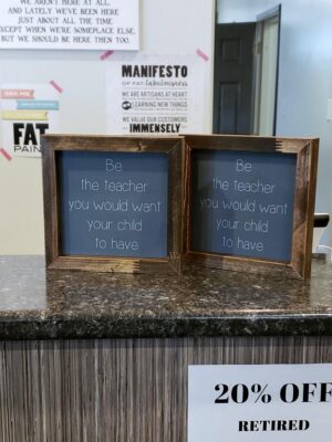 6x6_-_Be_the_teacher_77619519-d15d-4ecb-95d9-3cea44460a58 Be the teacher - Rustic Framed Wood Sign - Netties Expressions
