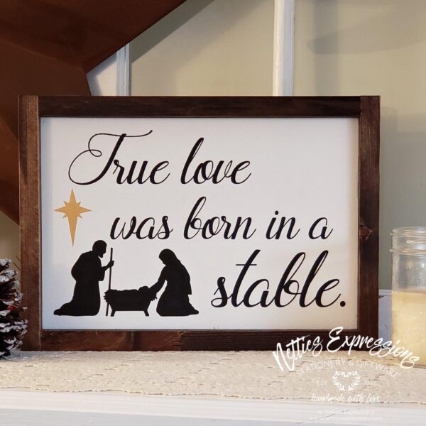 8x12-true-love-was-born-1_ba222bb6-b88b-47c9-8282-b718f9a55e74 True love was born in a stable - Rustic Wood Christmas Sign - Netties Expressions