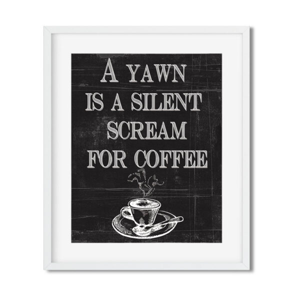 A yawn is a silent scream for coffee 8x10 Coffee Art Print - Netties Expressions Prints