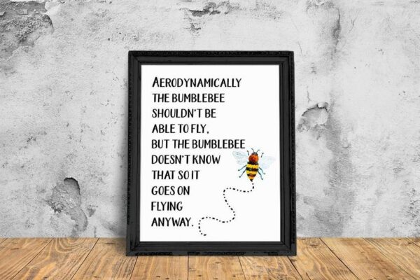 Aerodynammically the bumblebee shouldn't be able to fly 8x10 Art Print - Netties Expressions Prints