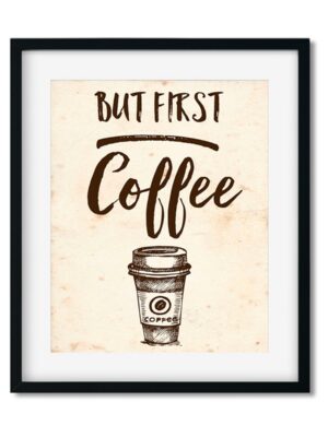 But-first-coffee-8x10-Frame_86f2eeaf-ba47-470a-984d-57456c8c4722 But First Coffee - Art Print - Netties Expressions Prints