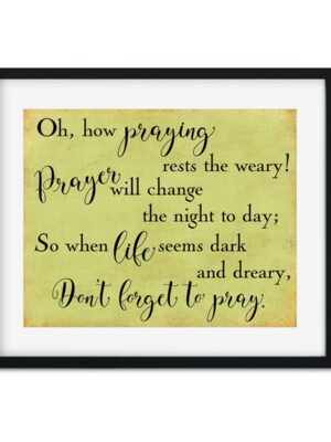 Don_t-forget-to-pray-8x10-Frame_e8baad38-2633-4e7d-b27d-e6d13b0b2f82 Oh, how praying rests the weary - Art Print - Netties Expressions Prints
