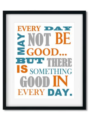 Every-Day-8x10-Frame_260eaa5d-1d5f-4ba0-ae30-a2a100aaf272 Every Day May Not Be Good - Inspirational Art Print - Netties Expressions Prints