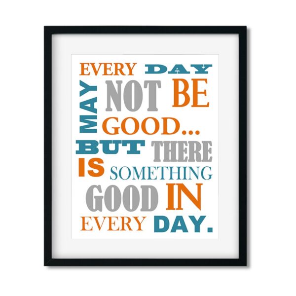 Every-Day-8x10-Frame_260eaa5d-1d5f-4ba0-ae30-a2a100aaf272 Every Day May Not Be Good - Inspirational Art Print - Netties Expressions Prints