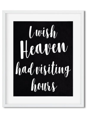 I-wish-Heaven-had-visiting-hours-8x10-Frame_3531cd38-6a83-41e5-a785-68a14303f5c1 I wish Heaven had visiting hours - Art Print - Netties Expressions Prints