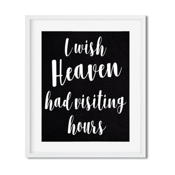 I-wish-Heaven-had-visiting-hours-8x10-Frame_3531cd38-6a83-41e5-a785-68a14303f5c1 I wish Heaven had visiting hours - Art Print - Netties Expressions Prints