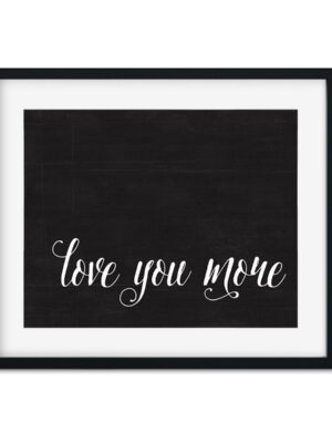 Love-you-more-8x10-Frame_3693258b-8ee5-4d65-969e-94ddd752805b Love you more - Art Print - Netties Expressions Prints