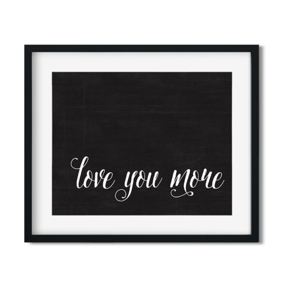 Love-you-more-8x10-Frame_3693258b-8ee5-4d65-969e-94ddd752805b Love you more - Art Print - Netties Expressions Prints