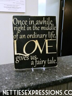 Onceinawhilerightinthemiddleofanordinarylife1-0 LOVE gives us a fairy tale - Rustic Wood Sign - Netties Expressions