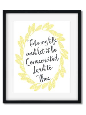 Take-my-life-and-let-it-be-8x10-frame_8ffe84f6-9b8e-4c4b-8bb8-15bad9f0ad2a Take my life and let it be - Art Print - Netties Expressions Prints