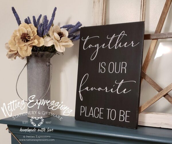Together is our favorite place to be - Rustic Wood Sign - Netties Expressions
