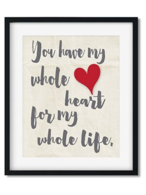 You-have-my-whole-heart-8x10-Frame_241710f5-7fd0-4412-8c7a-dab364857d00 You have my whole heart - Art Print - Netties Expressions Prints
