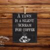 A yawn is a silent scream for coffee 8x10 Coffee Art Print - Netties Expressions Prints