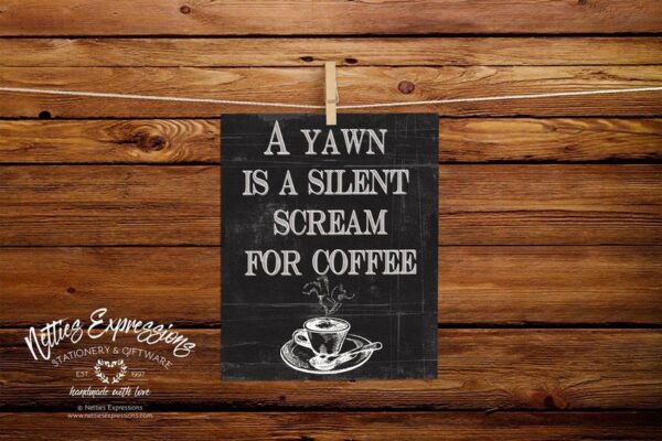 A yawn is a silent scream for coffee 8x10 Coffee Art Print - Netties Expressions Prints