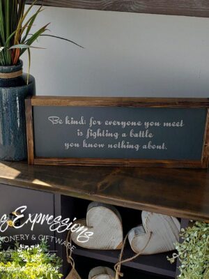 Be kind; for everyone you meet - Rustic Wood Sign - Netties Expressions