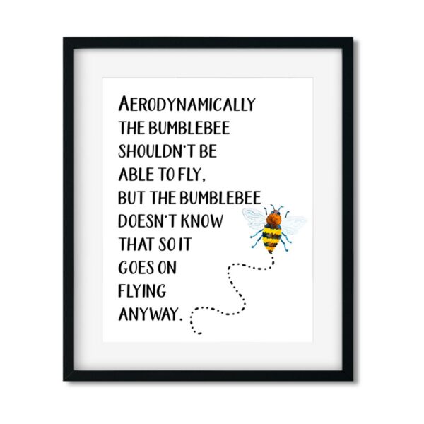 Aerodynammically the bumblebee shouldn't be able to fly 8x10 Art Print - Netties Expressions Prints