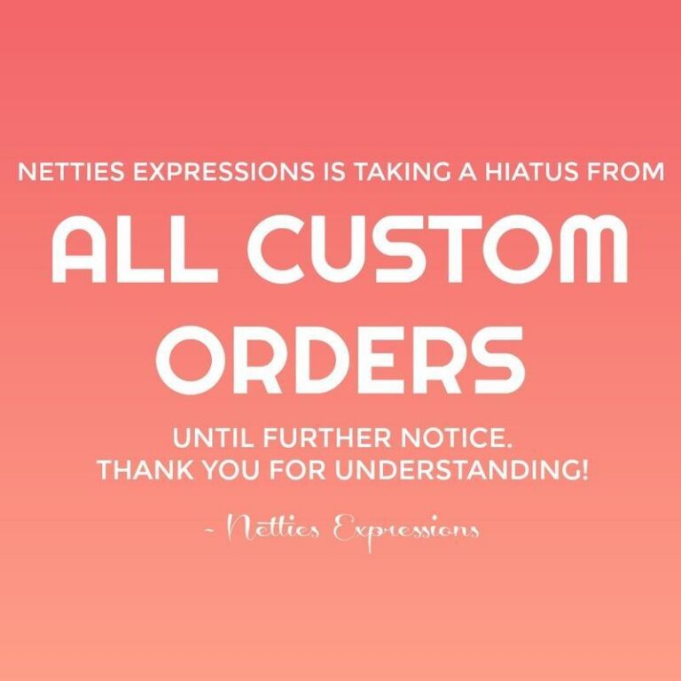Quitting with Custom Orders for the time being - Netties Expressions