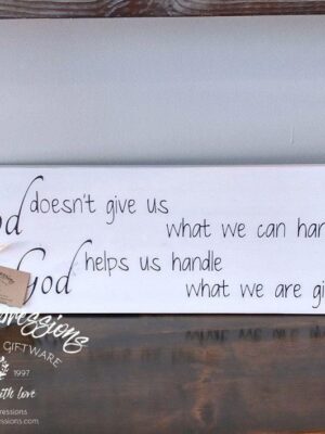 God doesn't give us what we can handle - Rustic Wood Sign - Netties Expressions