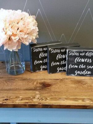 Sisters are different flowers - Rustic Chunky Wooden Sign - Netties Expressions