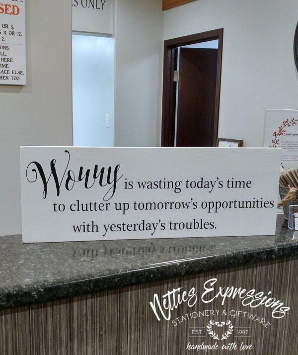 Worry is wasting today's time - Rustic Wood Sign - Netties Expressions